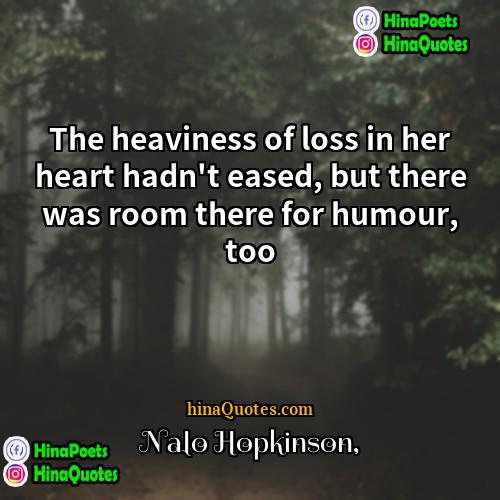 Nalo Hopkinson Quotes | The heaviness of loss in her heart